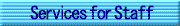 Services for staff